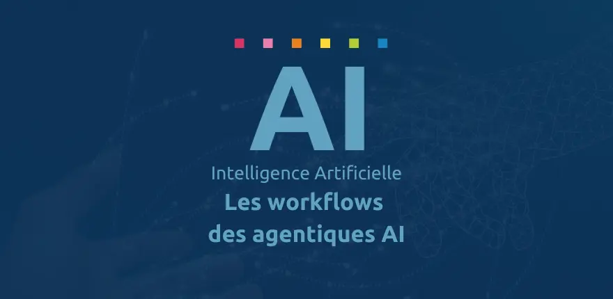 Intelligence Artificielle :comment les systèmes agentiques transforment les processus et workflows d’entreprise ? Intelligence Artificielle :comment les systèmes agentiques transforment les processus et workflows d’entreprise ?